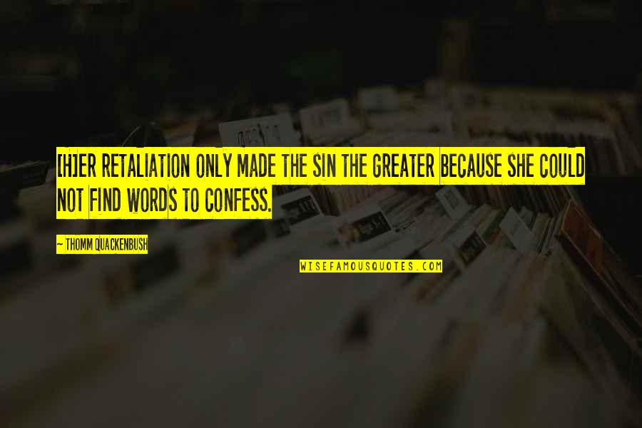 Non Retaliation Quotes By Thomm Quackenbush: [H]er retaliation only made the sin the greater