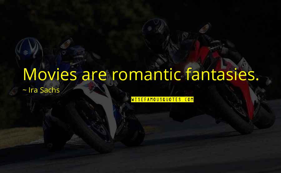 Non Romantic Quotes By Ira Sachs: Movies are romantic fantasies. Non Romantic Quotes By Ira Sachs: Movies are romantic fantasies.