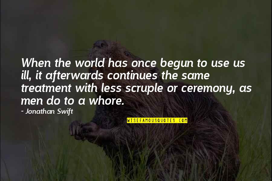 Non Sappy Anniversary Quotes By Jonathan Swift: When the world has once begun to use Non Sappy Anniversary Quotes By Jonathan Swift: When the world has once begun to use