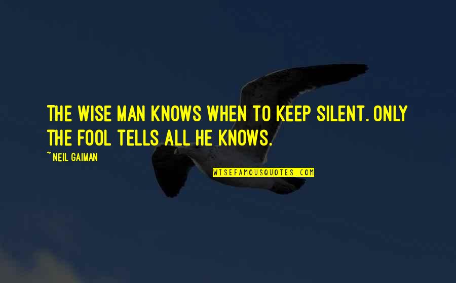 Non Saving Income Quotes By Neil Gaiman: The wise man knows when to keep silent.