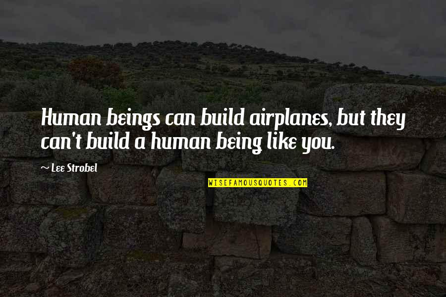 Non Scale Victories Quotes By Lee Strobel: Human beings can build airplanes, but they can't