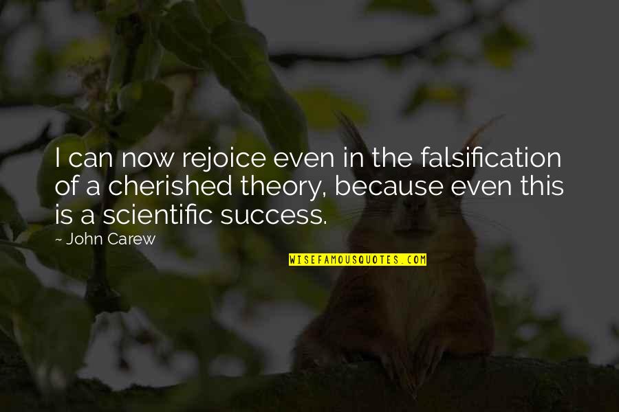 Non Scientific Theory Quotes By John Carew: I can now rejoice even in the falsification