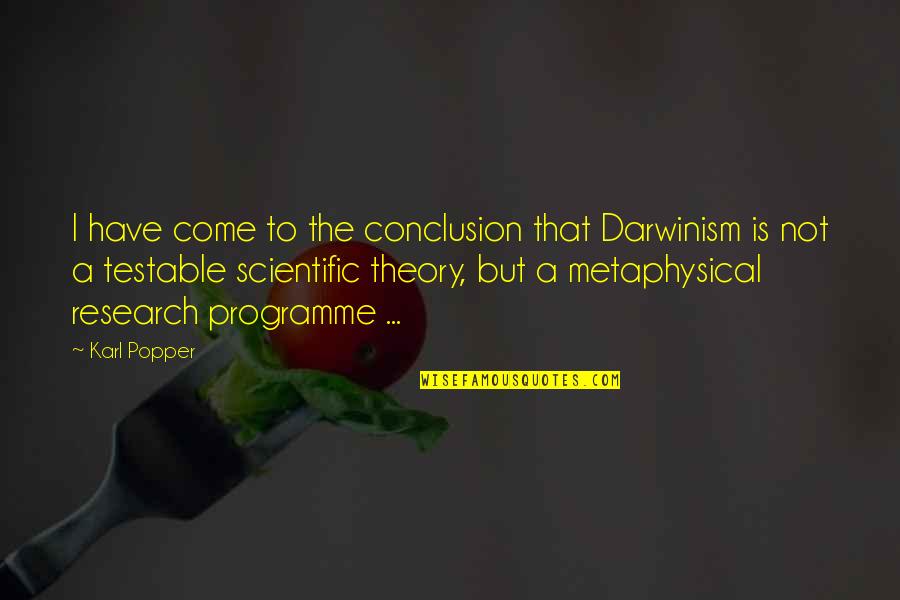 Non Scientific Theory Quotes By Karl Popper: I have come to the conclusion that Darwinism
