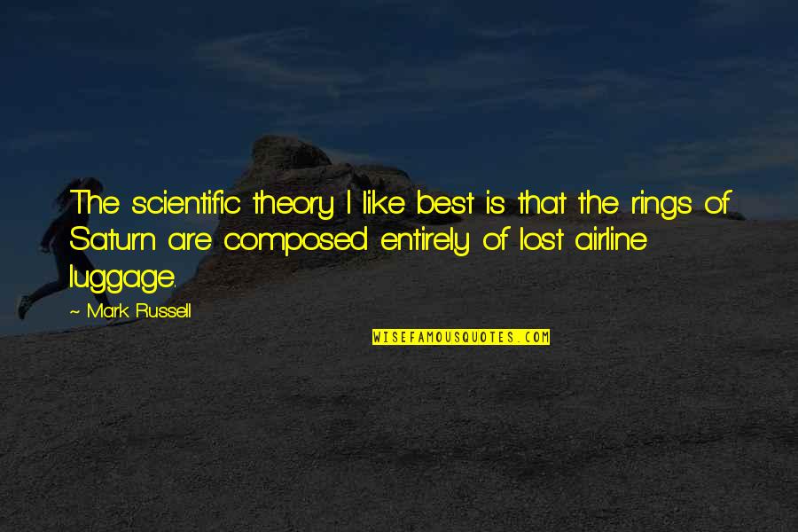 Non Scientific Theory Quotes By Mark Russell: The scientific theory I like best is that