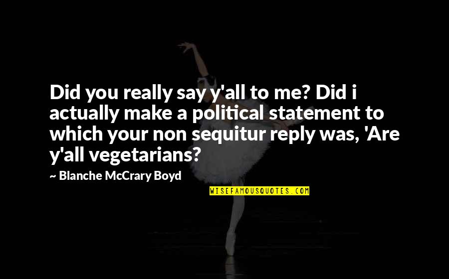 Non Sequitur Quotes By Blanche McCrary Boyd: Did you really say y'all to me? Did