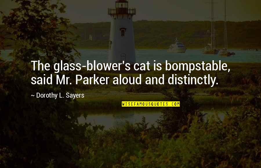 Non Sequitur Quotes By Dorothy L. Sayers: The glass-blower's cat is bompstable, said Mr. Parker