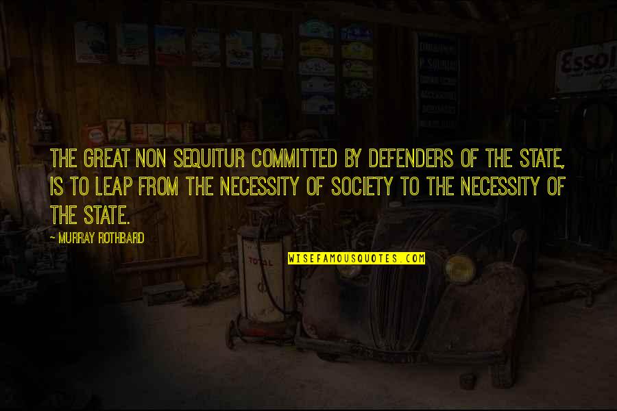 Non Sequitur Quotes By Murray Rothbard: The great non sequitur committed by defenders of