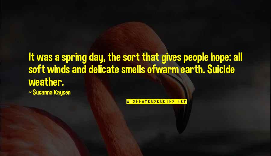 Non Sequitur Quotes By Susanna Kaysen: It was a spring day, the sort that