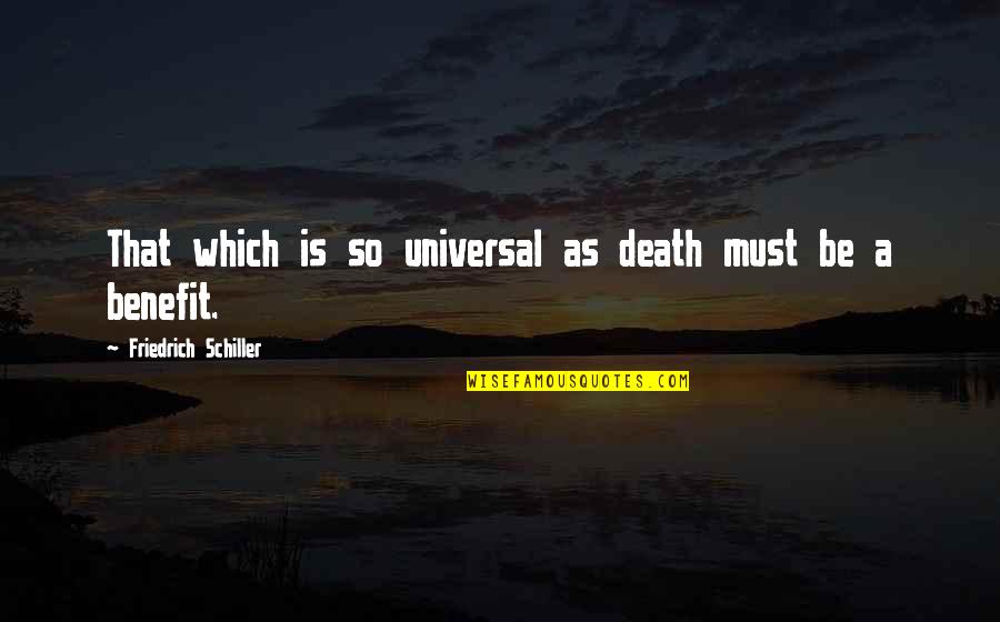 Non Serviam Quotes By Friedrich Schiller: That which is so universal as death must