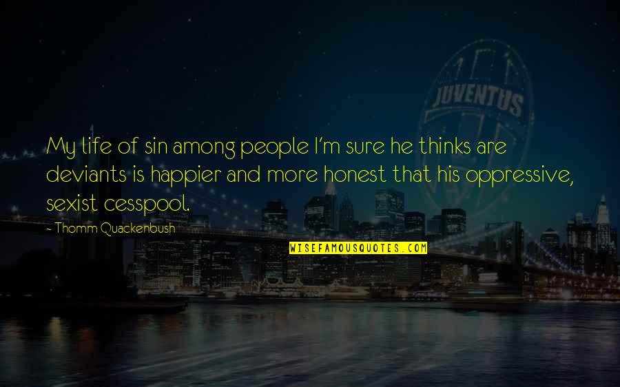 Non Sexist Quotes By Thomm Quackenbush: My life of sin among people I'm sure Non Sexist Quotes By Thomm Quackenbush: My life of sin among people I'm sure