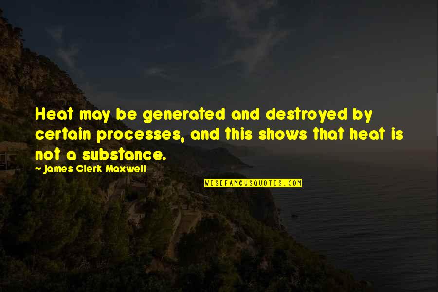 Non Shedding Cat Breeds Quotes By James Clerk Maxwell: Heat may be generated and destroyed by certain