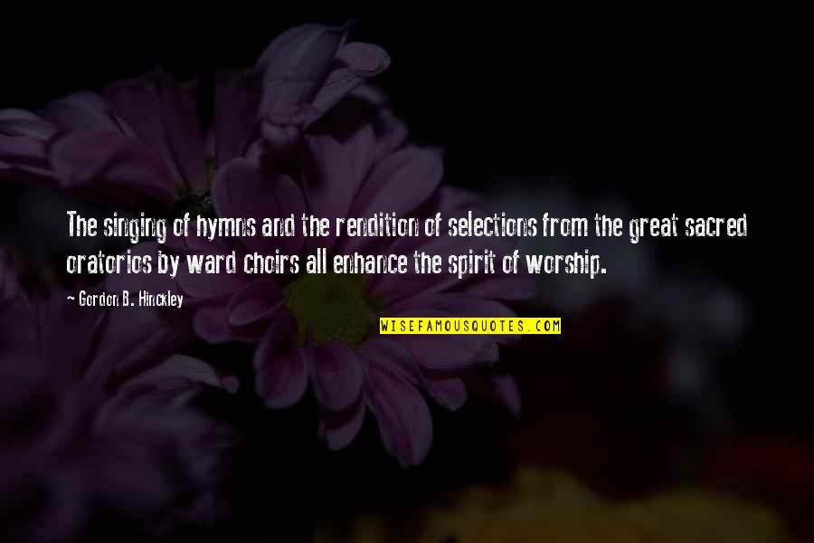 Non Singing Worship Quotes By Gordon B. Hinckley: The singing of hymns and the rendition of