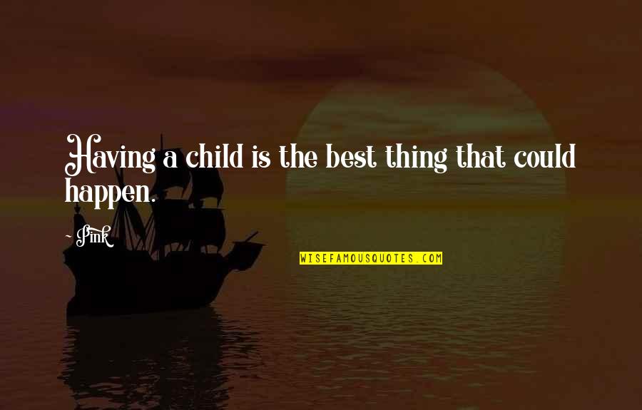 Non Smoking Policy Quotes By Pink: Having a child is the best thing that