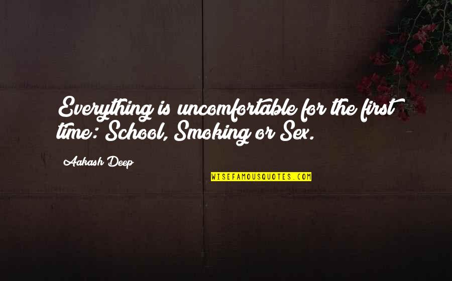 Non Smoking Quotes By Aakash Deep: Everything is uncomfortable for the first time: School,