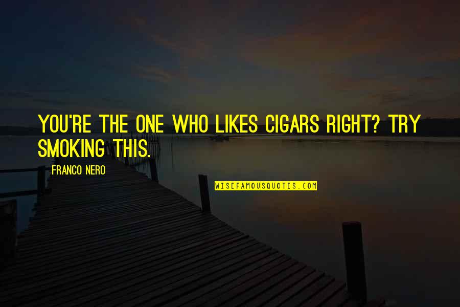 Non Smoking Quotes By Franco Nero: You're the one who likes cigars right? Try