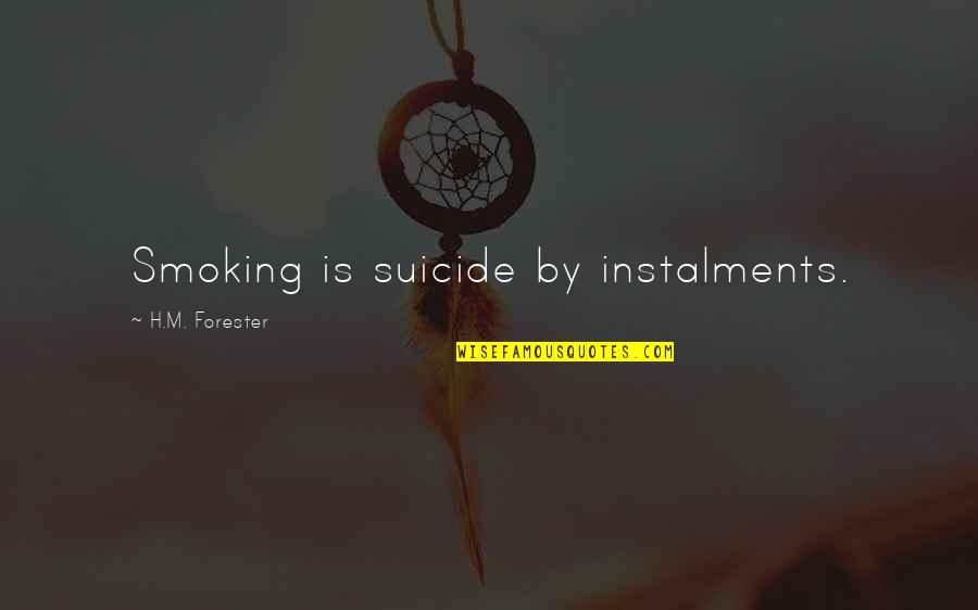 Non Smoking Quotes By H.M. Forester: Smoking is suicide by instalments.