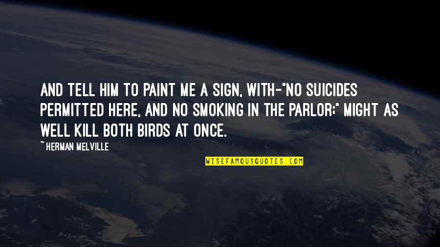 Non Smoking Sign Quotes By Herman Melville: And tell him to paint me a sign,