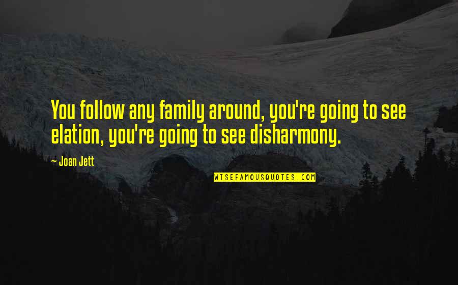 Non Solid Cancer Quotes By Joan Jett: You follow any family around, you're going to Non Solid Cancer Quotes By Joan Jett: You follow any family around, you're going to
