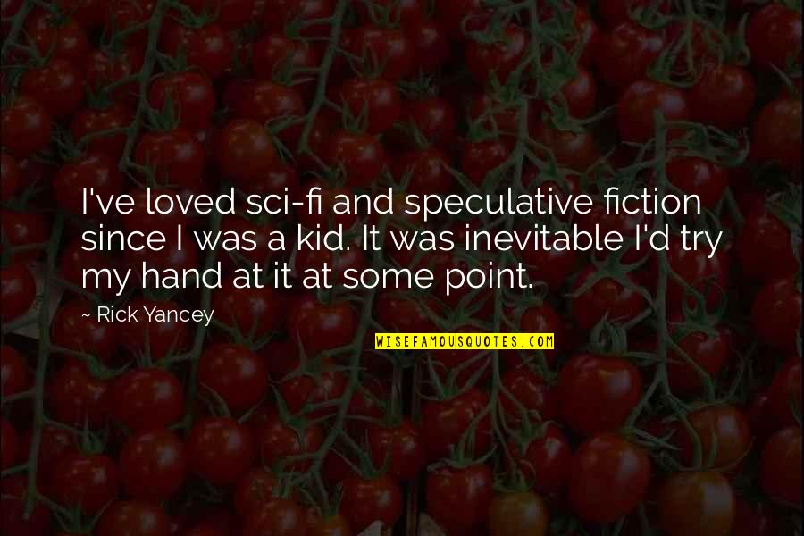 Non Speculative Fiction Quotes By Rick Yancey: I've loved sci-fi and speculative fiction since I