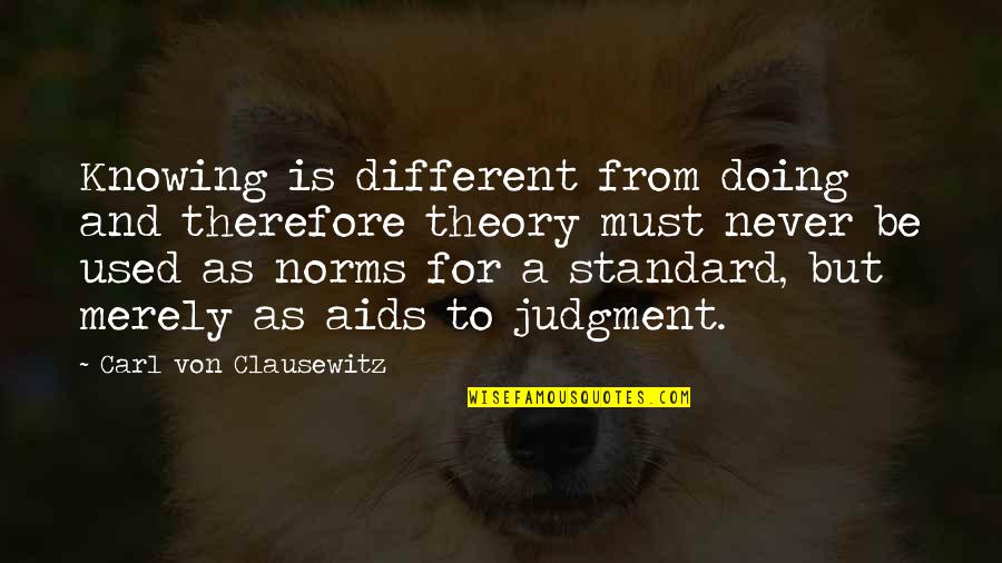 Non Standard Quotes By Carl Von Clausewitz: Knowing is different from doing and therefore theory