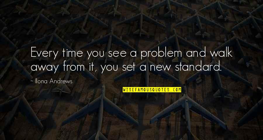 Non Standard Quotes By Ilona Andrews: Every time you see a problem and walk