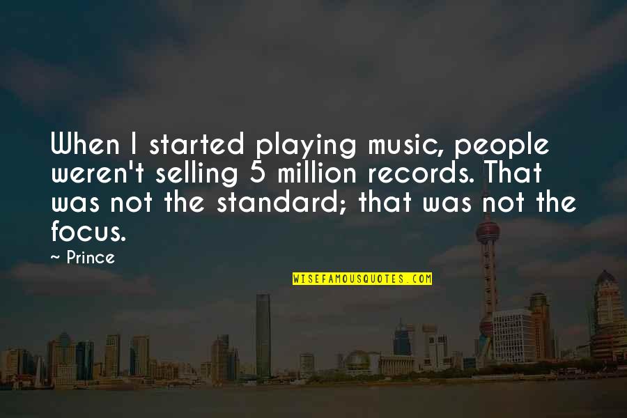 Non Standard Quotes By Prince: When I started playing music, people weren't selling