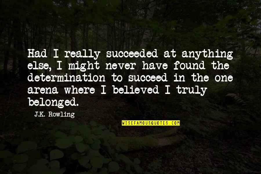 Non Standardized Instruments Quotes By J.K. Rowling: Had I really succeeded at anything else, I Non Standardized Instruments Quotes By J.K. Rowling: Had I really succeeded at anything else, I