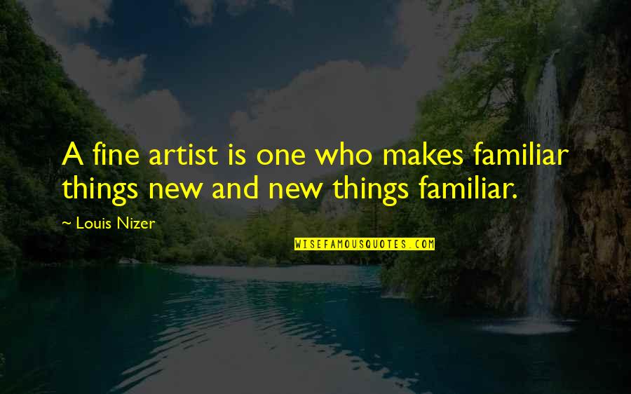 Non Stereotypical Quotes By Louis Nizer: A fine artist is one who makes familiar