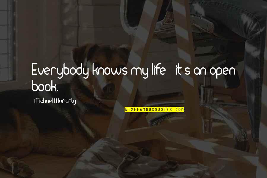 Non Stereotypical Quotes By Michael Moriarty: Everybody knows my life - it's an open