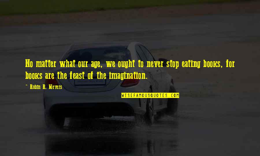Non Stop Eating Quotes By Robin R. Meyers: No matter what our age, we ought to