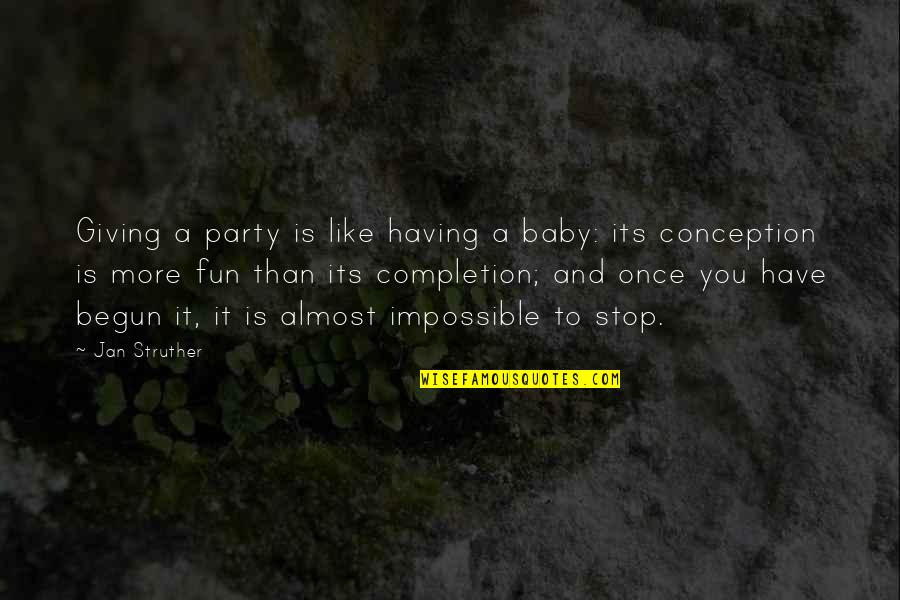 Non Stop Fun Quotes By Jan Struther: Giving a party is like having a baby: