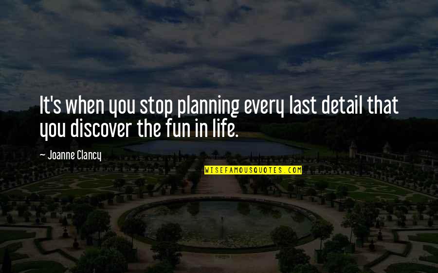 Non Stop Fun Quotes By Joanne Clancy: It's when you stop planning every last detail