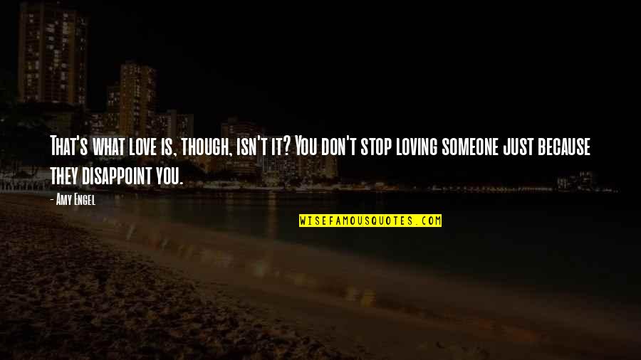Non Stop Loving You Quotes By Amy Engel: That's what love is, though, isn't it? You Non Stop Loving You Quotes By Amy Engel: That's what love is, though, isn't it? You