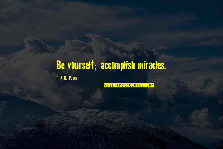 Non Stop Movie Quotes By A.D. Posey: Be yourself; accomplish miracles.