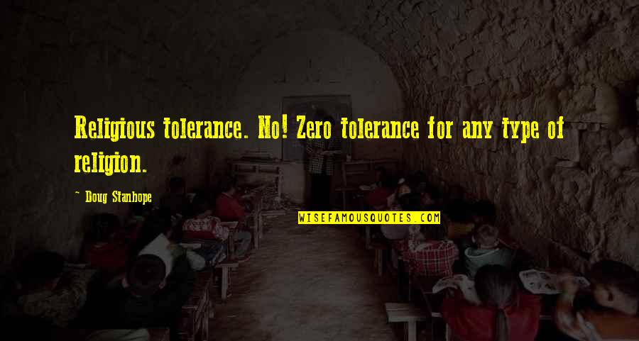Non Stop Movie Quotes By Doug Stanhope: Religious tolerance. No! Zero tolerance for any type