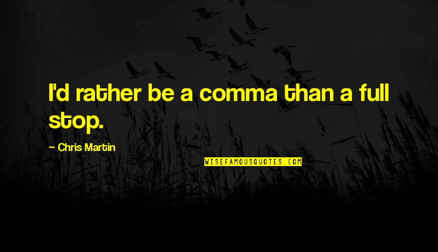 Non Stop Music With Quotes By Chris Martin: I'd rather be a comma than a full