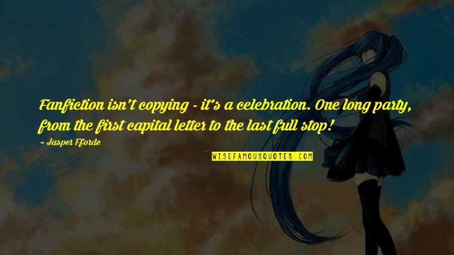 Non Stop Party Quotes By Jasper Fforde: Fanfiction isn't copying - it's a celebration. One