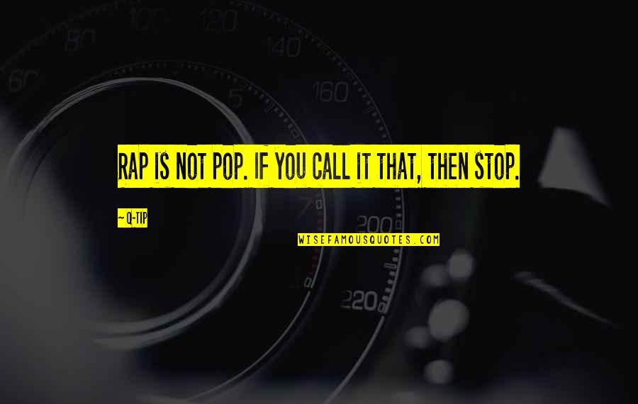 Non Stop Pop Quotes By Q-Tip: Rap is not pop. If you call it