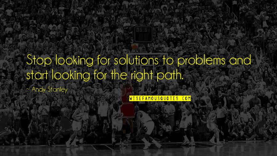 Non Stop Problem Quotes By Andy Stanley: Stop looking for solutions to problems and start