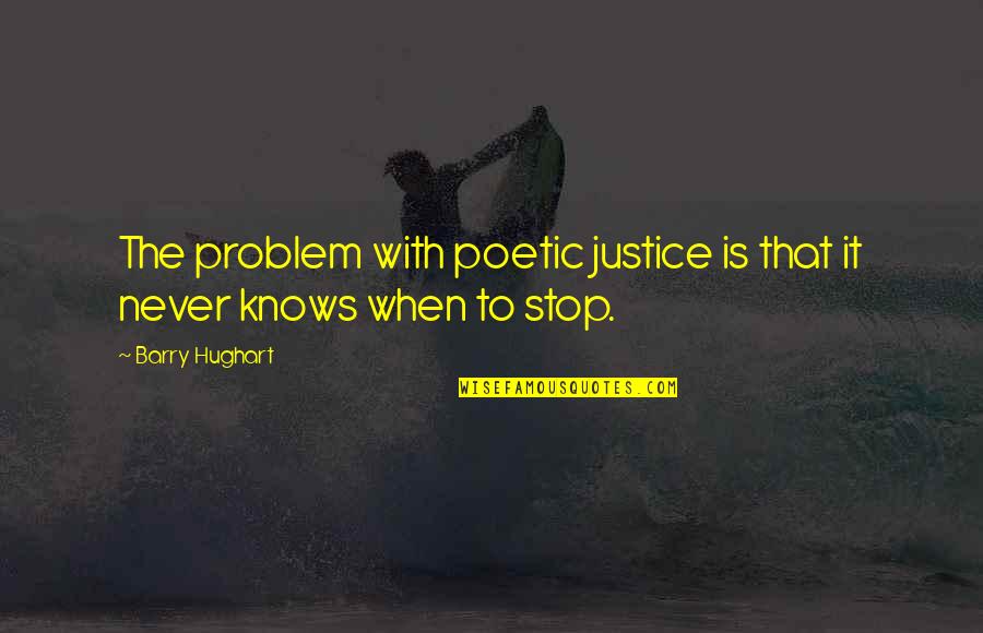 Non Stop Problem Quotes By Barry Hughart: The problem with poetic justice is that it