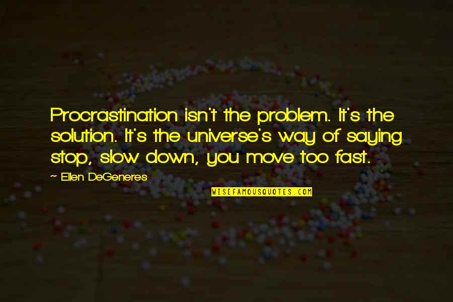 Non Stop Problem Quotes By Ellen DeGeneres: Procrastination isn't the problem. It's the solution. It's