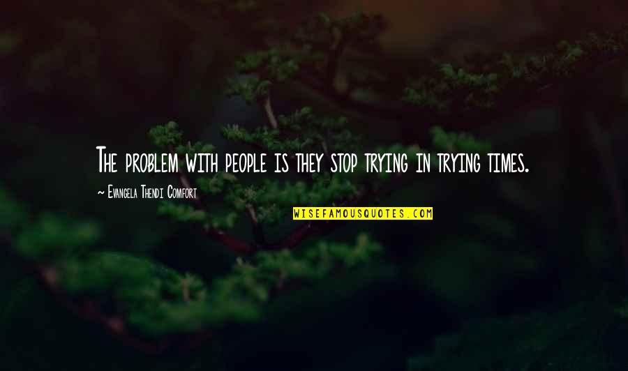 Non Stop Problem Quotes By Evangela Thendi Comfort: The problem with people is they stop trying