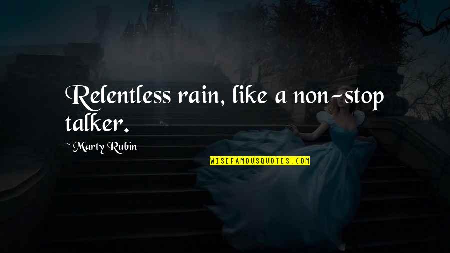 Non Stop Raining Quotes By Marty Rubin: Relentless rain, like a non-stop talker.