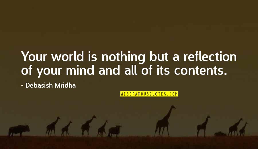 Non Substantive Legal Work Quotes By Debasish Mridha: Your world is nothing but a reflection of