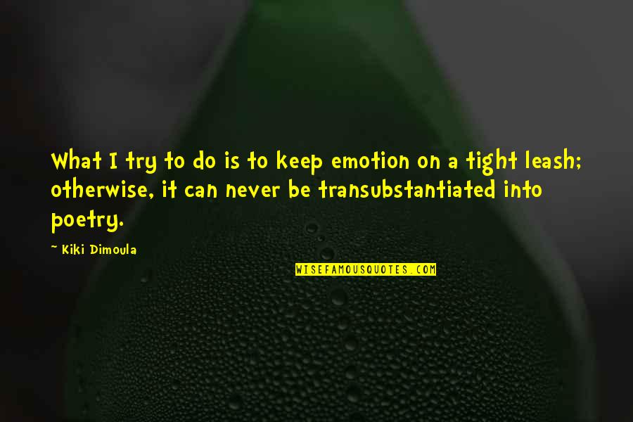 Non Substantive Legal Work Quotes By Kiki Dimoula: What I try to do is to keep Non Substantive Legal Work Quotes By Kiki Dimoula: What I try to do is to keep