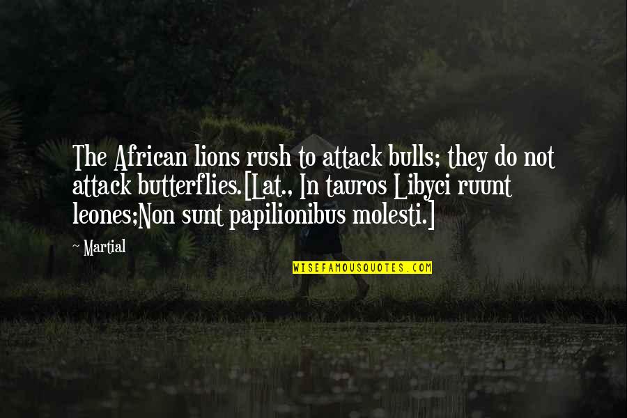 Non Success Quotes By Martial: The African lions rush to attack bulls; they