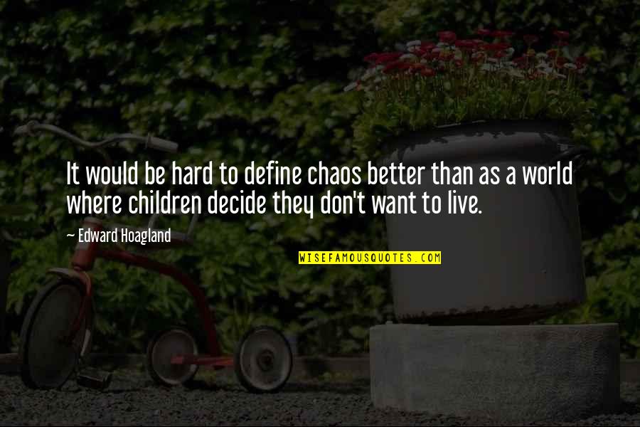 Non Suicidal Quotes By Edward Hoagland: It would be hard to define chaos better