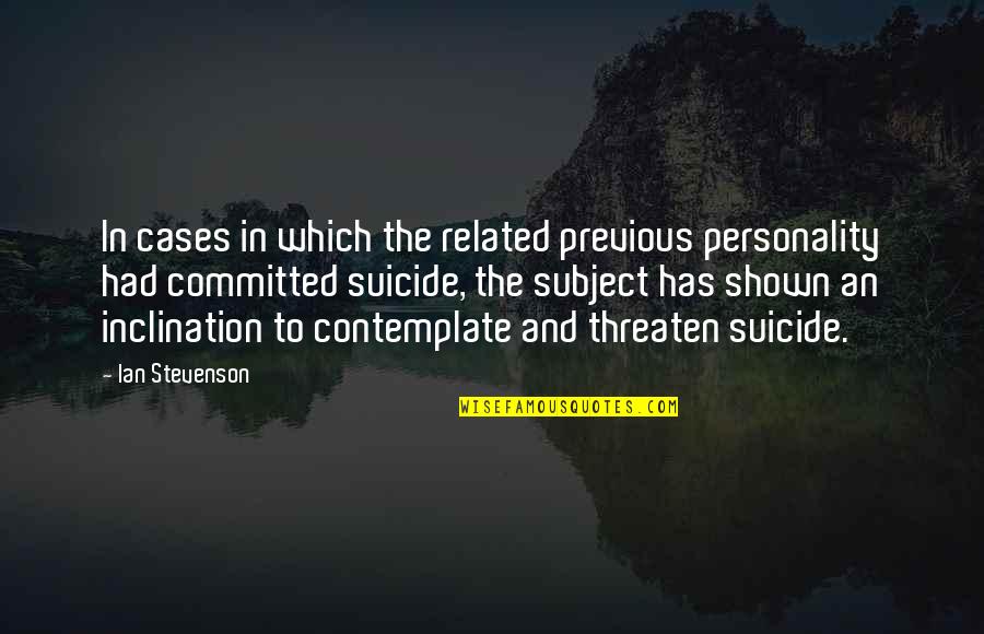Non Suicidal Quotes By Ian Stevenson: In cases in which the related previous personality
