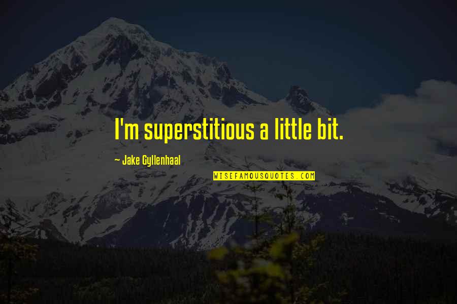 Non Superstitious Quotes By Jake Gyllenhaal: I'm superstitious a little bit.