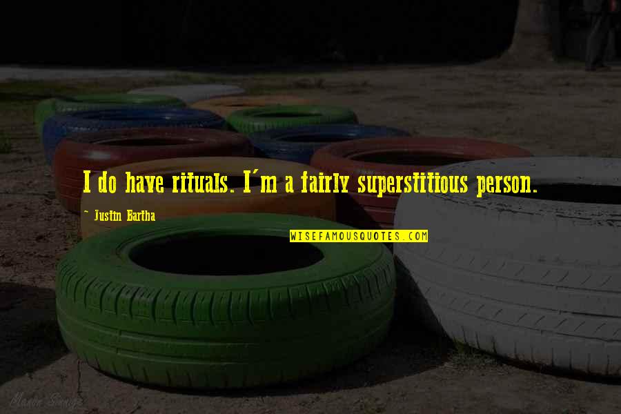Non Superstitious Quotes By Justin Bartha: I do have rituals. I'm a fairly superstitious